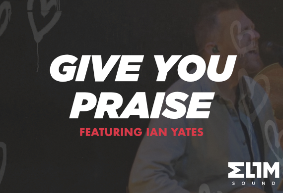 NEW SONG: Give You Praise